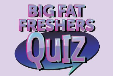 BIG Fat Freshers Quiz
